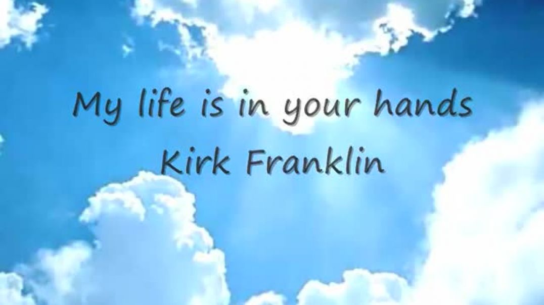 ⁣My life is in your hands - Kirk Franklin