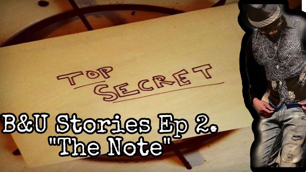 B&U Stories Ep 2: "The Note"
