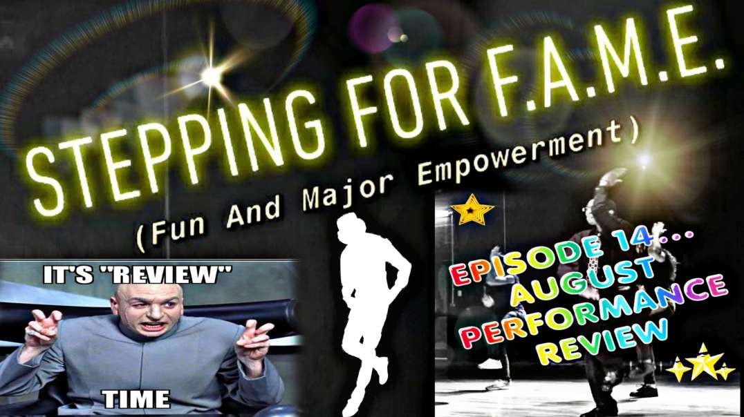 ⁣EP 14. Stepping for F.A.M.E. (Fun And Major Empowerment).. "August Review Performance"