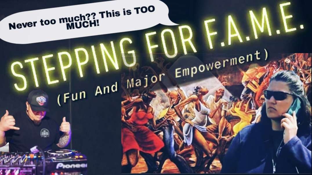 ⁣EP 12. Stepping for F.A.M.E. (Fun And Major Empowerment).. "Never Too Much Remix"
