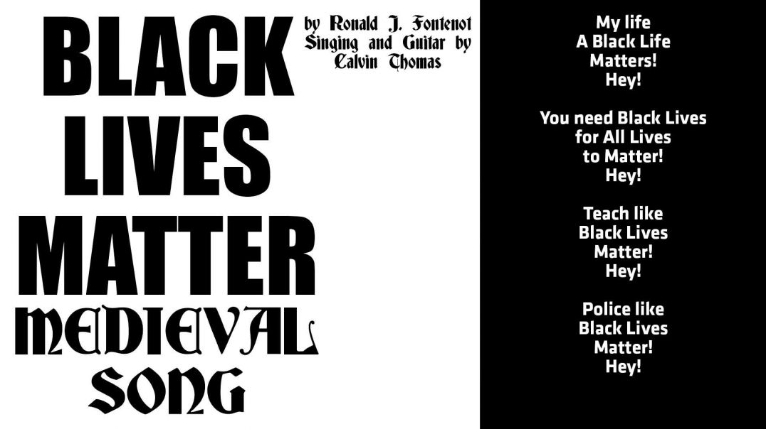 BLACK LIVES MATTER Medieval Song_by Ronald J Fontenot feat Calvin Thomas