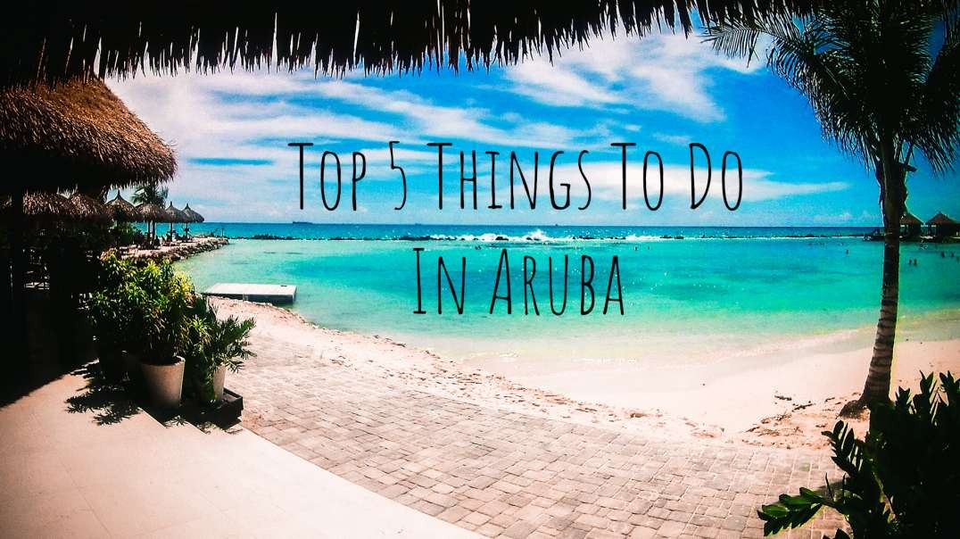 Top 5 Things You MUST Do In Aruba TODAY!