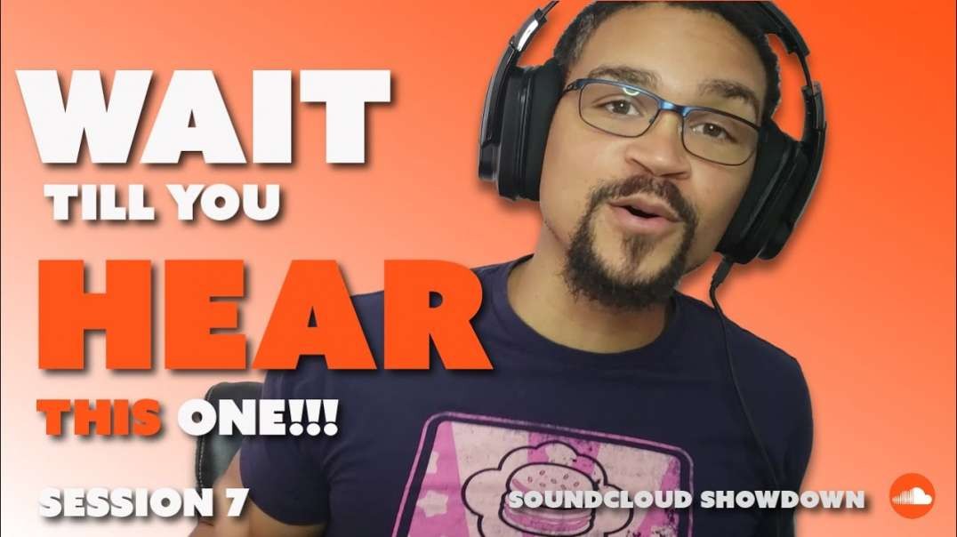 Wait till YOU HEAR this one!!  | Soundcloud Showdown | Session 7