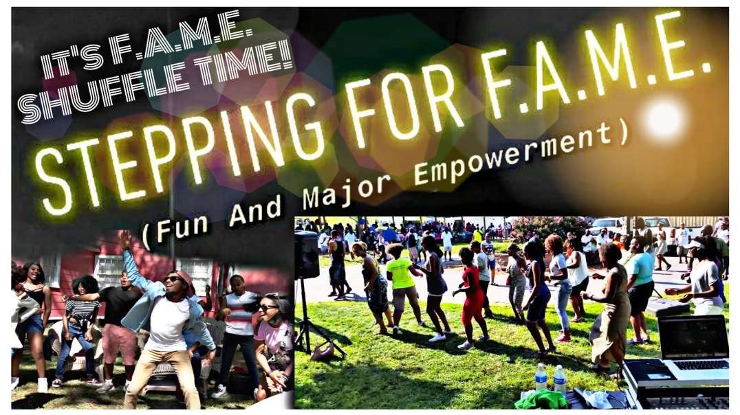 EP 5. Stepping for F.A.M.E. (Fun And Major Empowerment).. "Return of the Mack" #FAMEShffle