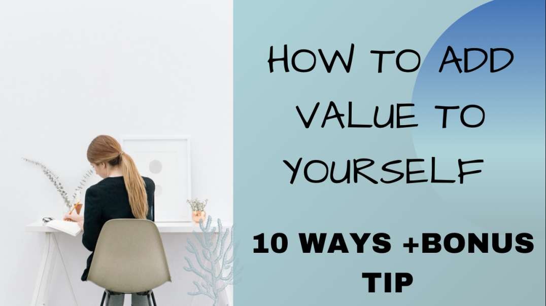 HOW TO ADD VALUE TO YOURSELF