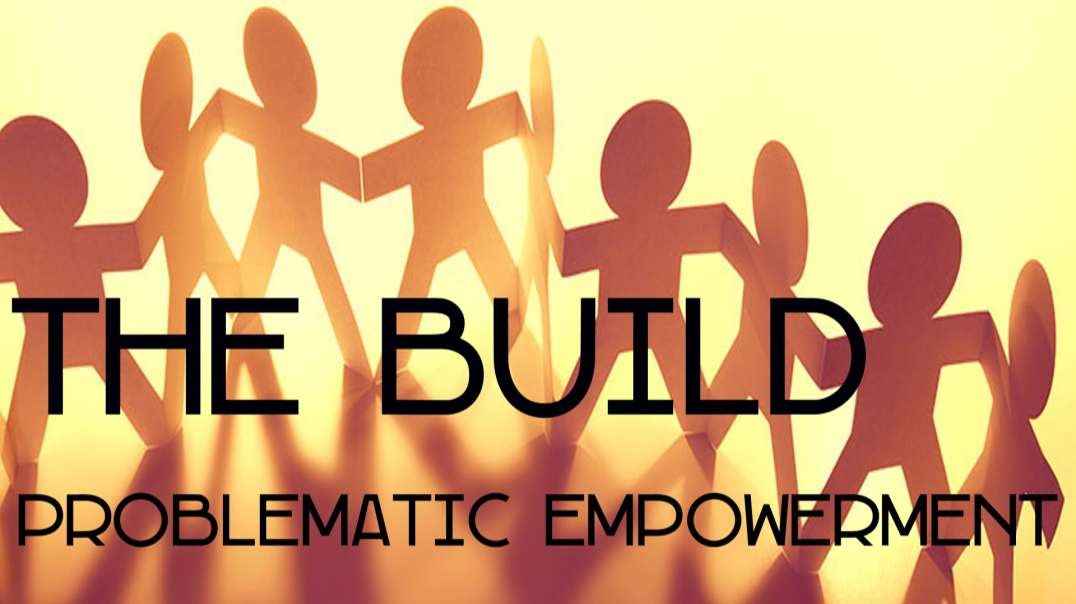 ⁣The Build: S02xE07: Problematic Empowerment