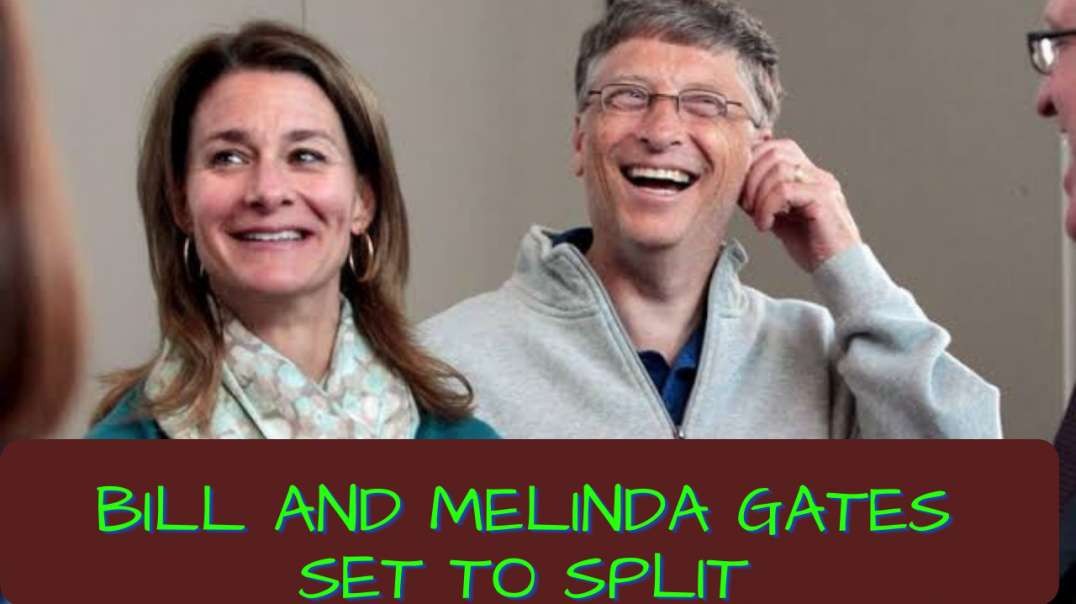 WHY BILL AND MELINDA GATES ARE GETTING A DIVORCE