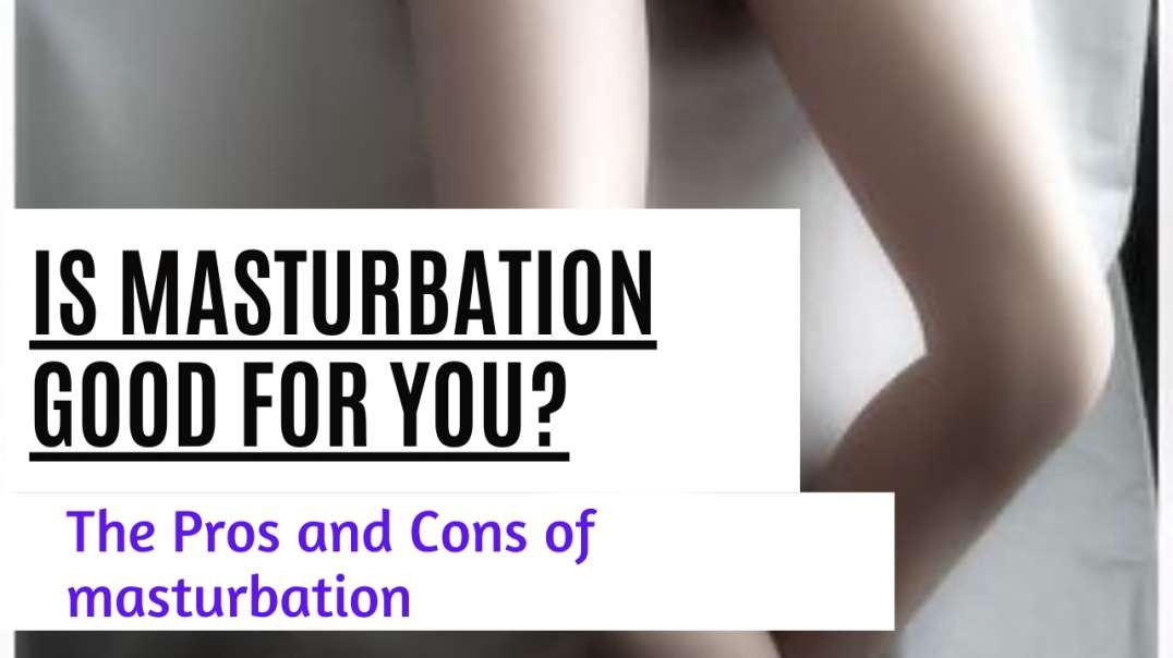 IS MASTURBATION GOOD OR BAD?