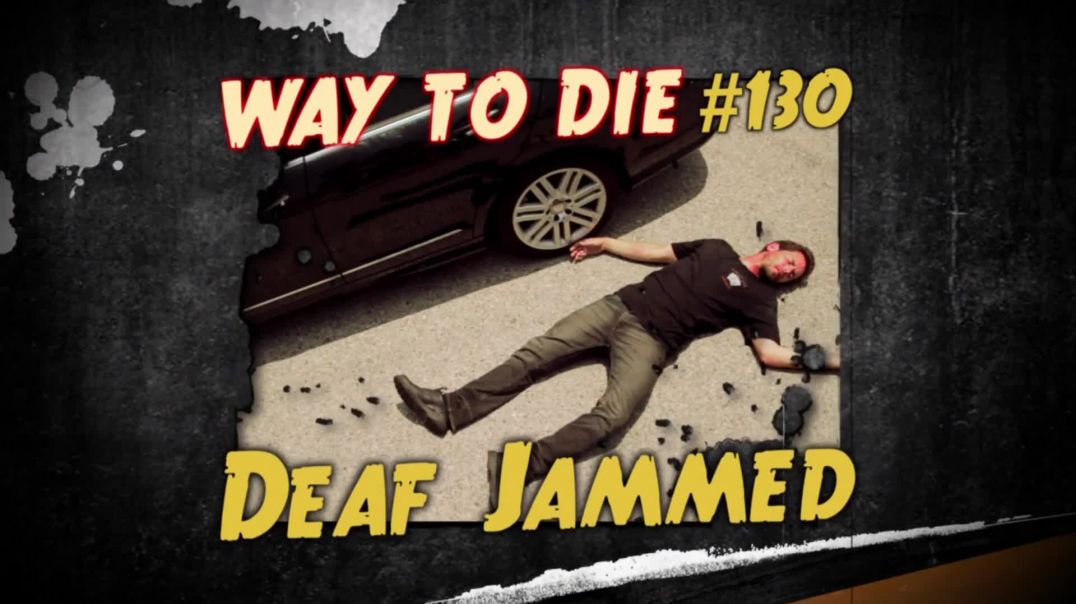 1000 Ways to Die: #130: Deaf Jammed