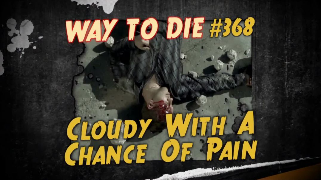 ⁣1000 Ways to Die: #368: Cloudy With A Chance Of Pain