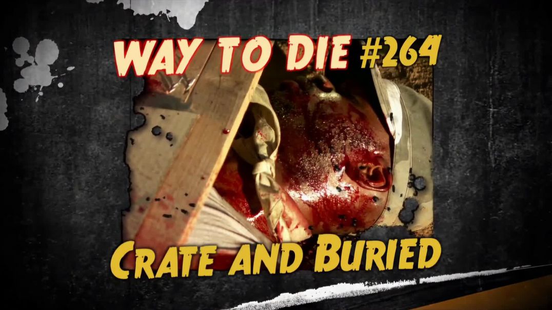 1000 Ways to Die: #264: Crate and Buried