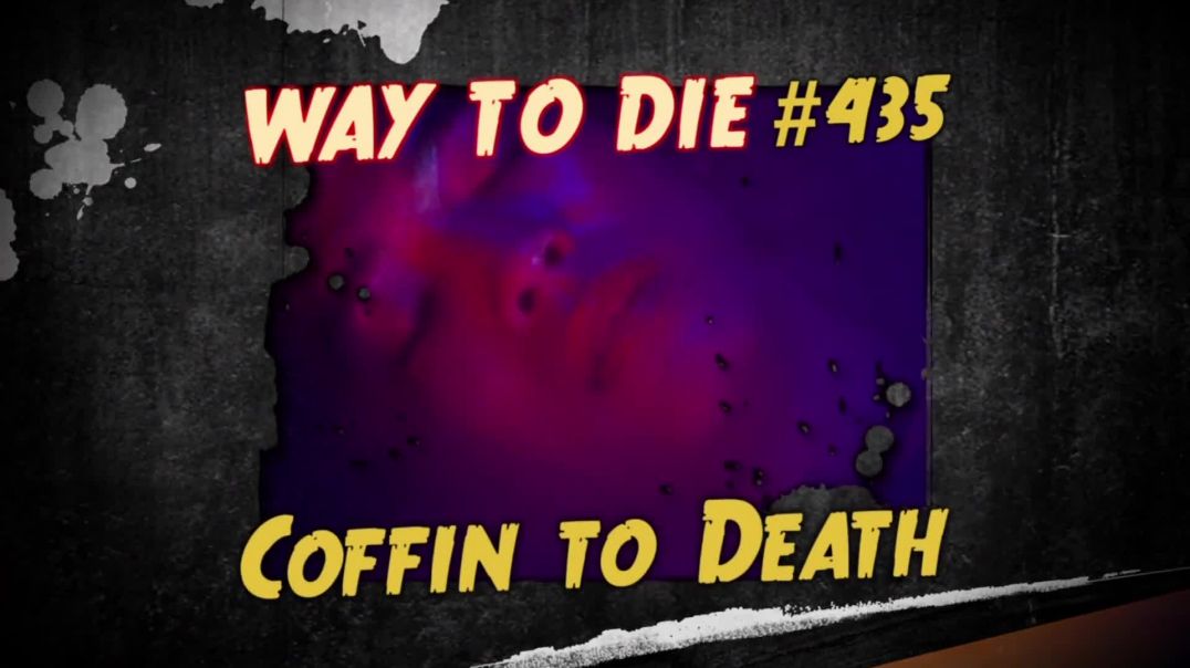 ⁣1000 Ways to Die: #435: Coffin to Death