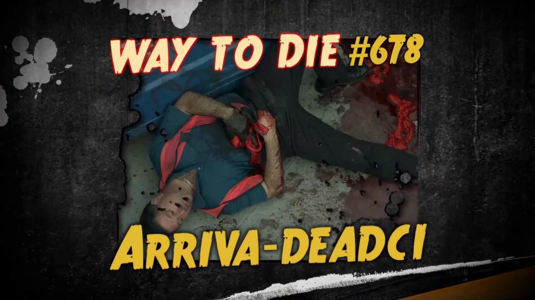 1000 Ways to Die: #678: Arriva-deadci