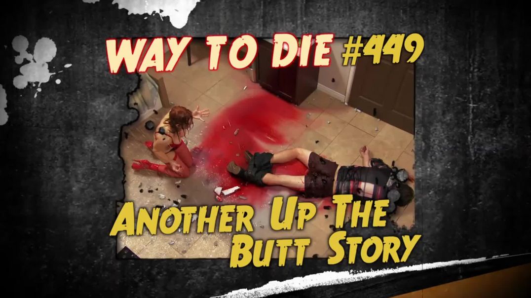 1000 Ways to Die: #449: Another Up The Butt Story