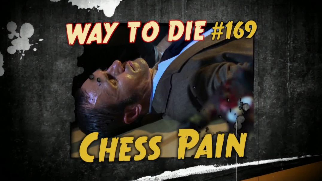 1000 Ways to Die: #169: Chess Pain