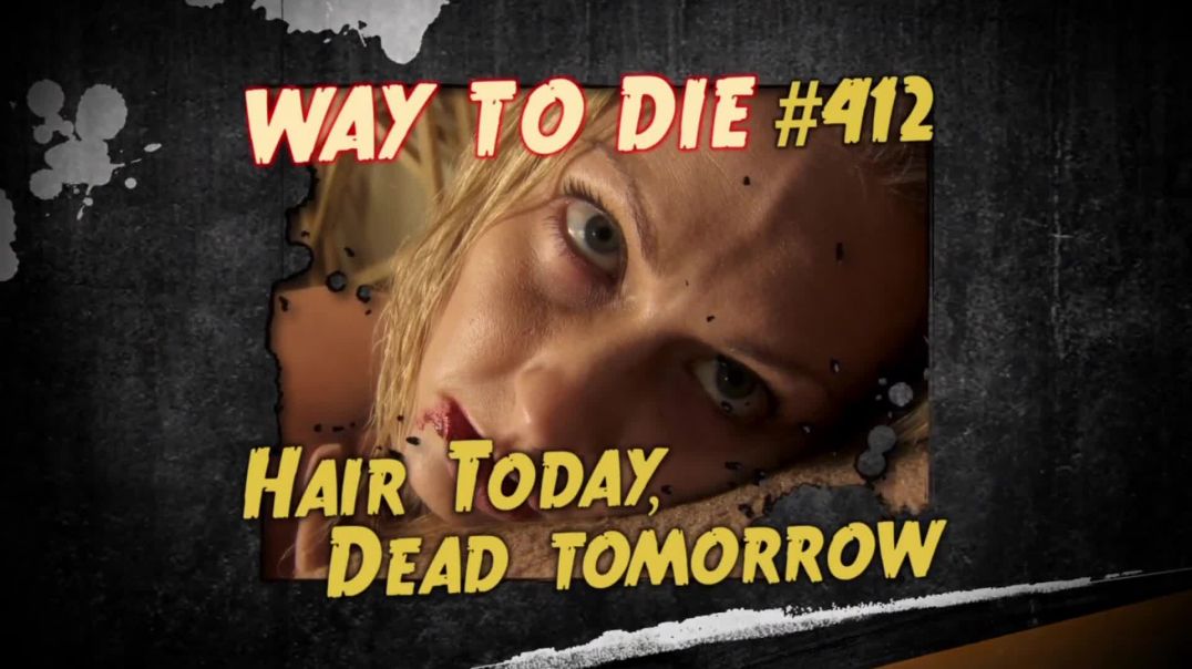 ⁣1000 Ways to Die: #412: Hair Today, Dead Tomorrow