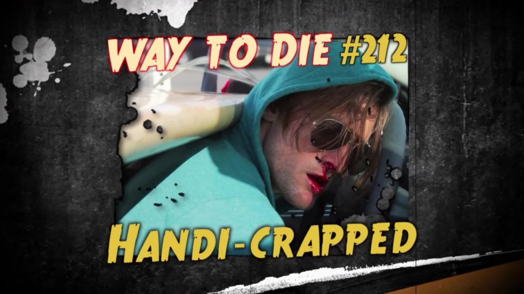 ⁣1000 Ways to Die: #212:  Handi-crapped