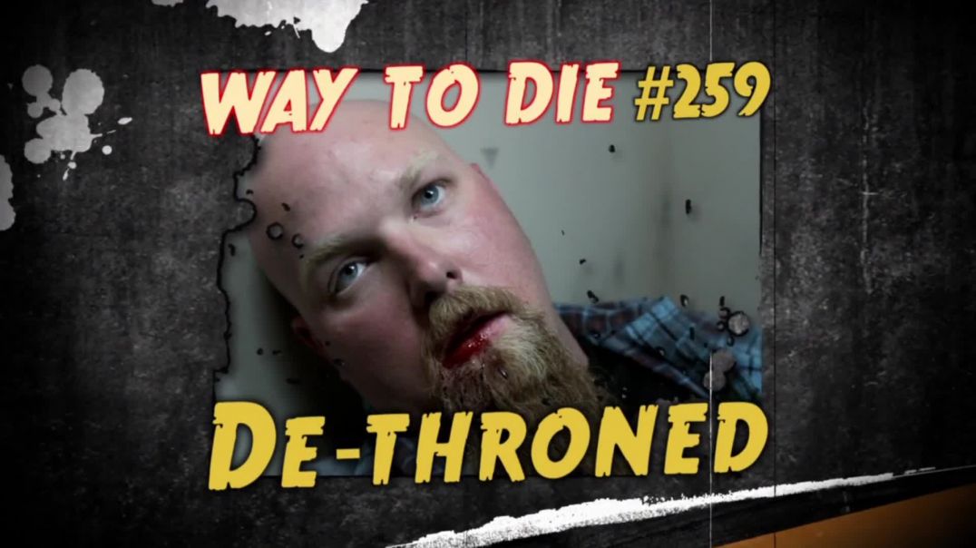 1000 Ways to Die: #259: De-throned