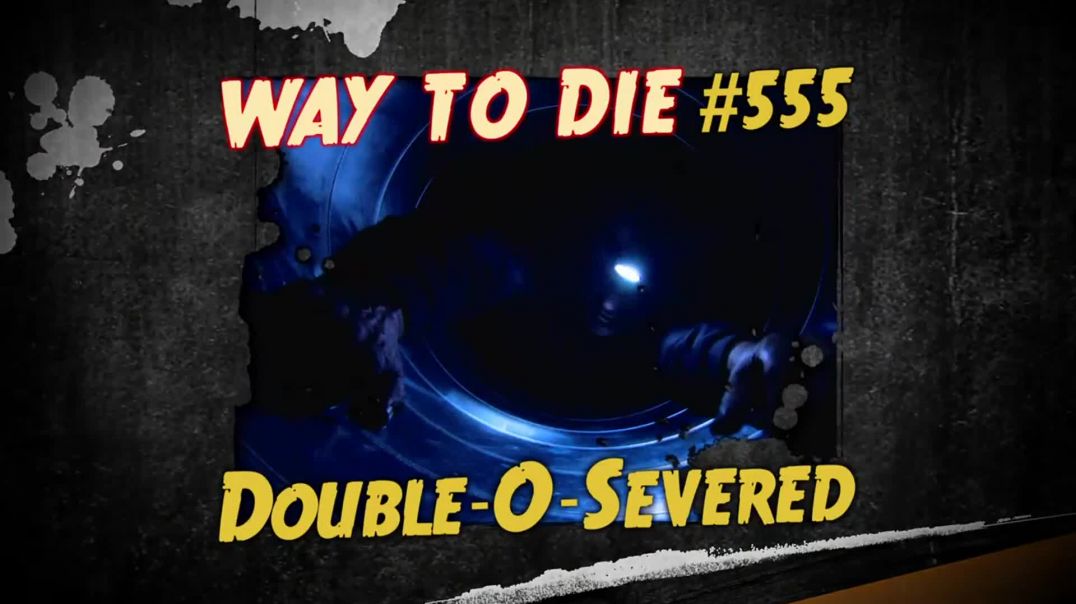 ⁣1000 Ways to Die: #555: Double-O-Severed