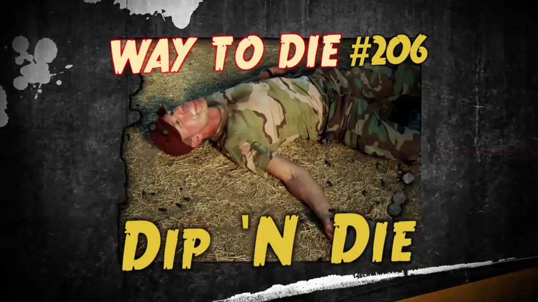 1000 Ways to Die: #206: Dip N Die