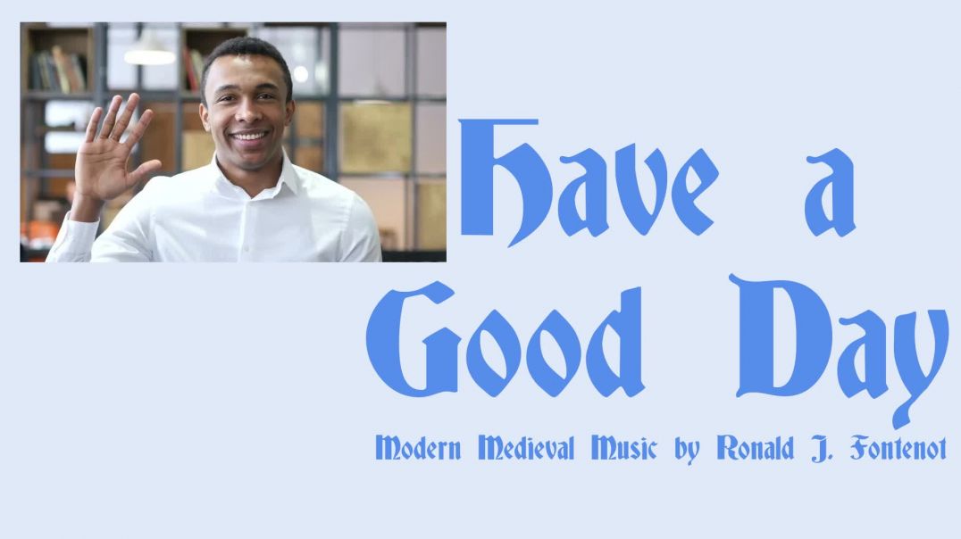 Have a Good Day_by Ronald J Fontenot