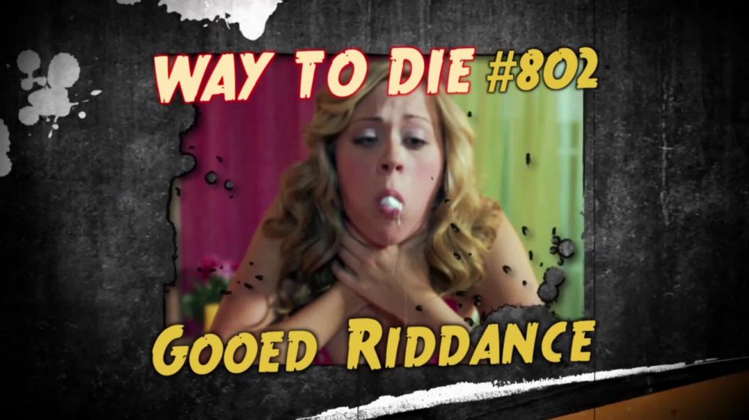 ⁣1000 Ways to Die: #802: Gooed Riddance