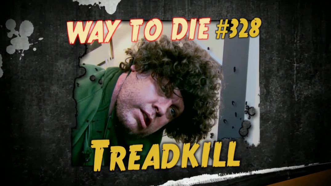 1000 Ways to Die: #328: Treadkill