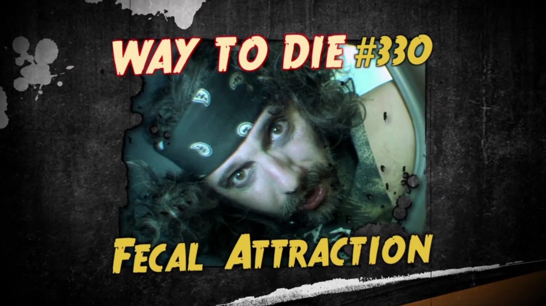⁣1000 Ways to Die: #330: Fecal Attraction
