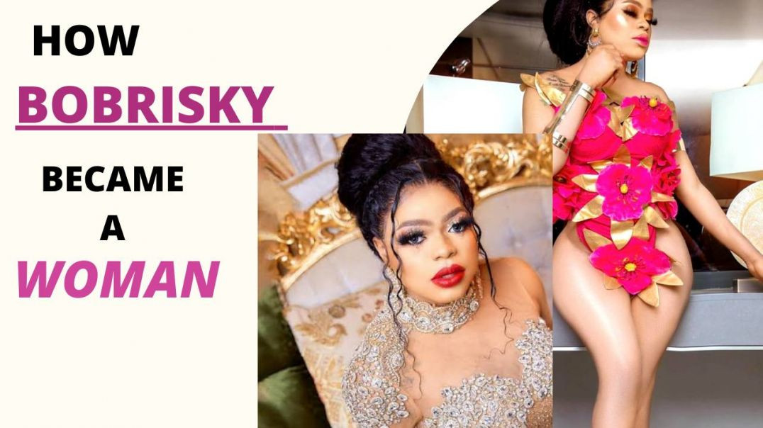 How BOBRISKY became a WOMAN