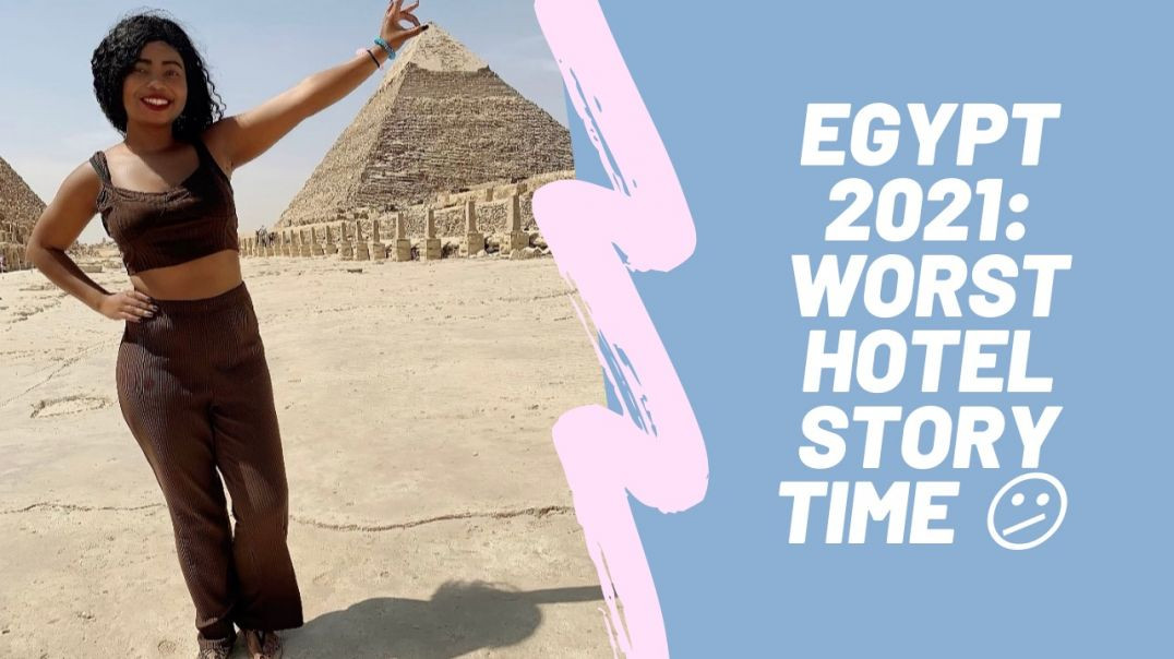⁣STORY TIME | WORST HOTEL IN CAIRO EGYPT | EGYPT 2021 TRAVEL VLOG