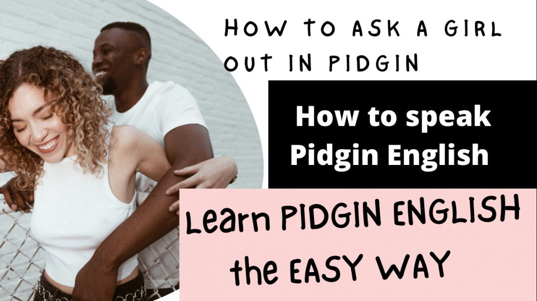 ⁣How to ask a girl out in Pidgin English|| How to speak Pidgin English