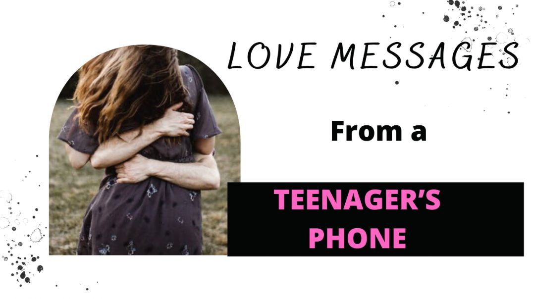 ⁣LOVE MESSAGES from a TEENAGER’S phone