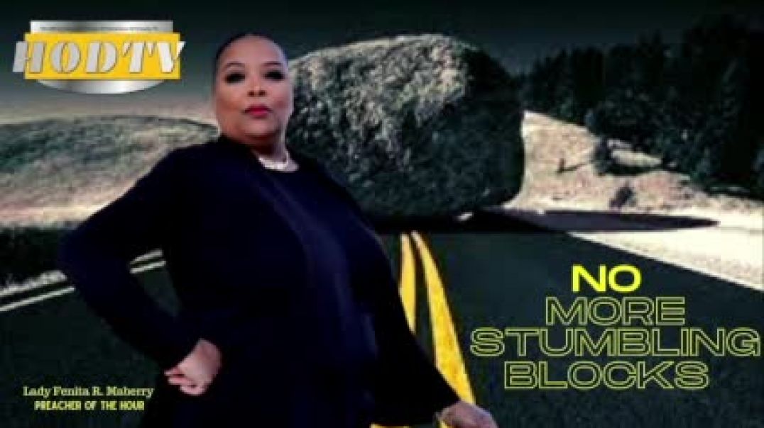 SUNDAY MORNING WORSHIP ENCOUNTER-NO MORE STUMBLING BLOCKS Lady Fenita R. Maberry