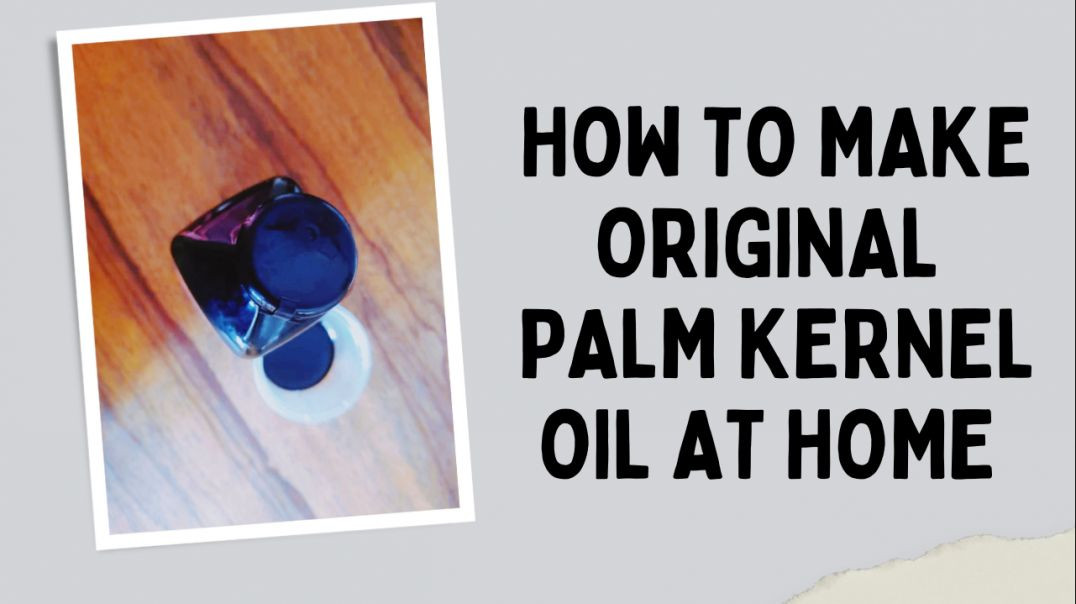 How to make PALM KERNEL OIL at HOME