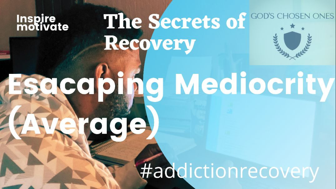 Escaping Mediocrity (Average) #addiction #recovery# #wedorecover(Motivation for Recovery)