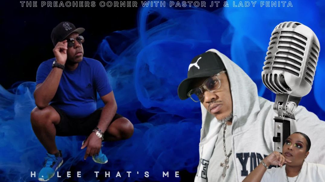 THE PREACHERS CORNER PODCAST-HLEE EXCLUSIVE INTERVIEW