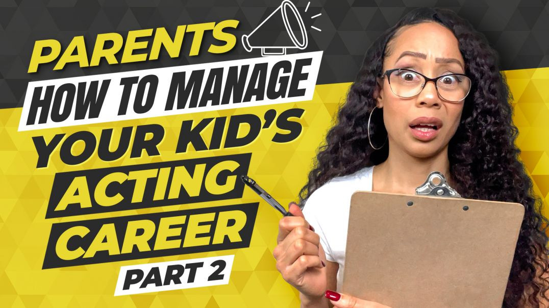 How To Manage Your Kid's Acting Career Part Two