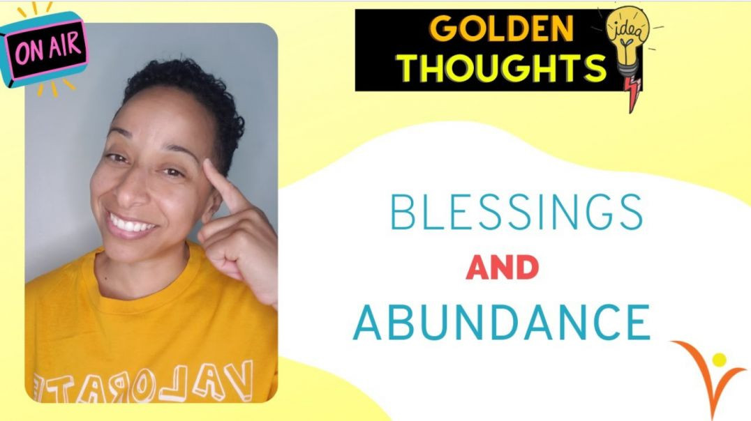 [#34] Blessings and Abundance | Golden Thoughts