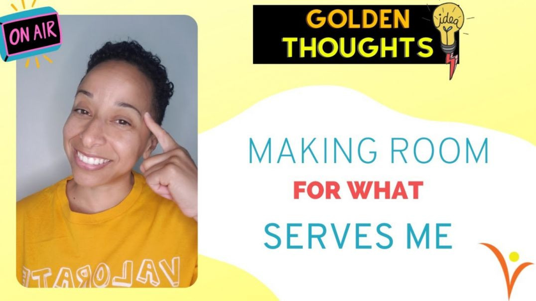 ⁣[#33] Making Room For What Serves Me  | Golden Thoughts