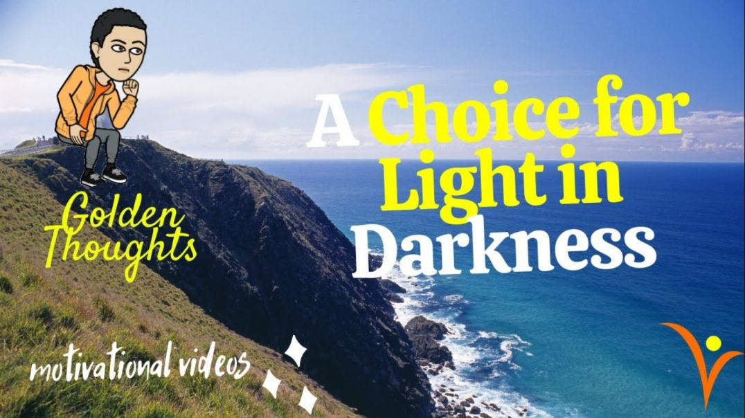 [#18] A Choice for Light in Darkness  | Golden Thoughts
