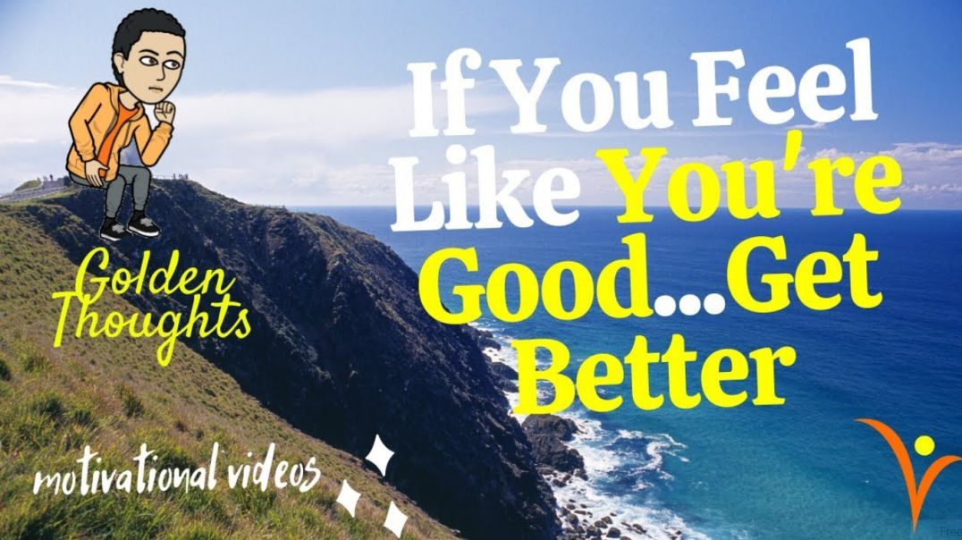 [#12] If You Feel Like You're Good...Get Better | Golden Thoughts
