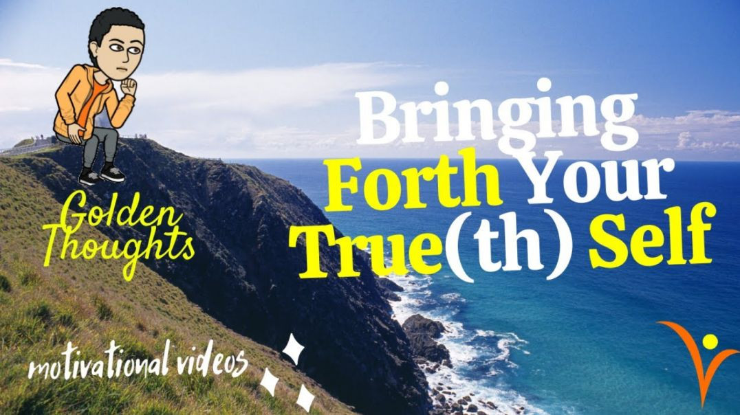 [#20] Bringing Forth Your True(th) Self | Golden Thoughts