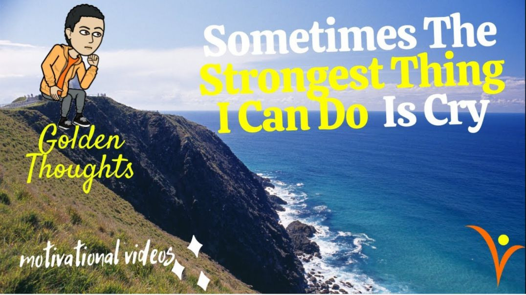 [#26] Sometimes The Strongest Thing I Can Do When I Feel Weak, Is Cry | Golden Thoughts