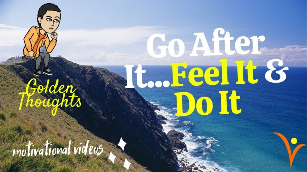 ⁣[#9] Go After It...Feel It & Do It | Golden Thoughts