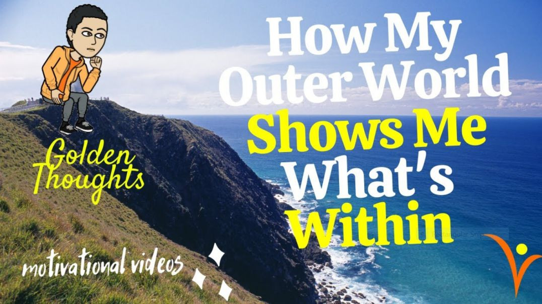 [#21] How My Outer World Shows Me What's Within | Golden Thoughts