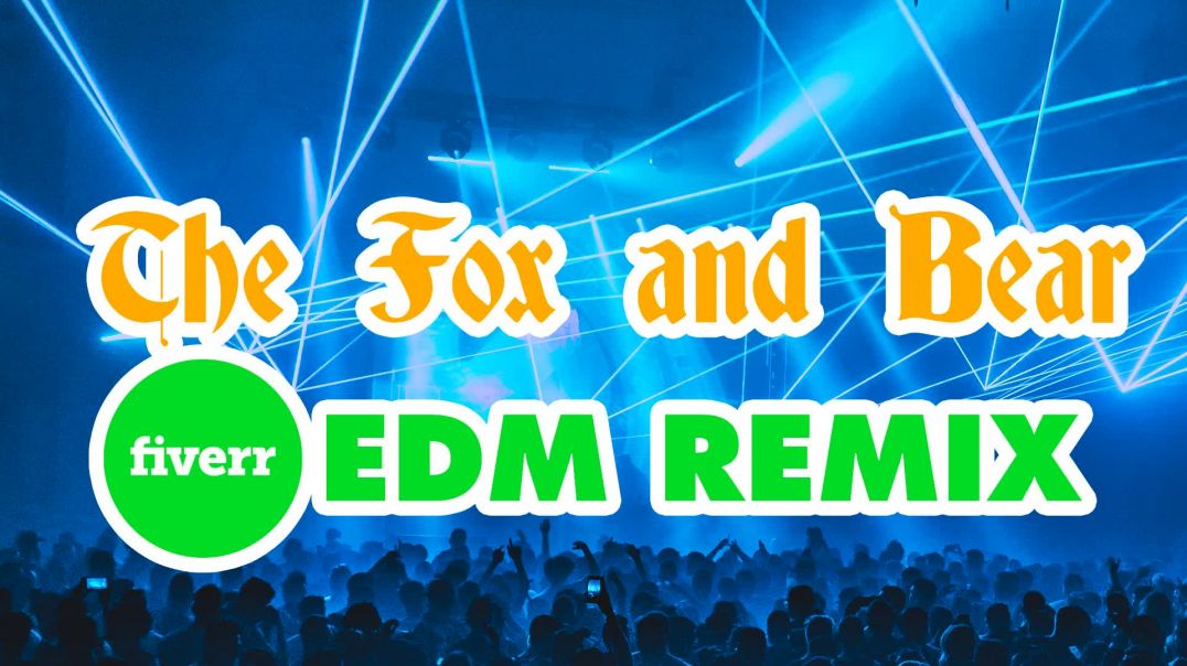 FIVERR EDM REMIX_The Fox and Bear