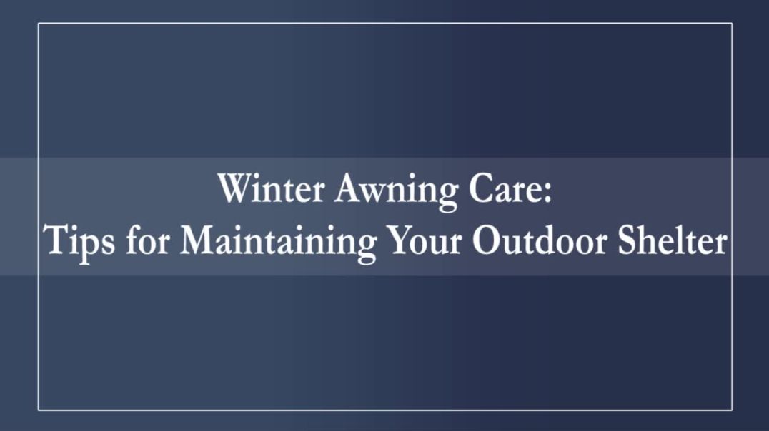 ⁣Winter Awning Care- Tips for Maintaining Your Outdoor Shelter
