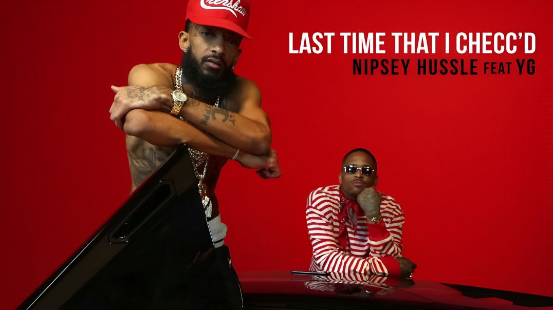 ⁣Nipsey Hussle feat. YG - Last Time That I Checc'd (Official HD Music Video)