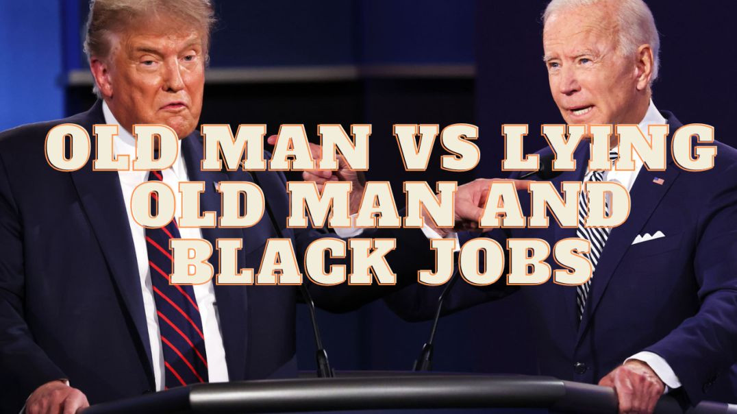 ⁣An Old Man Vs a Lying Old Man and black Jobs?