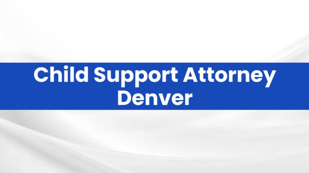 Child Support Attorney Denver